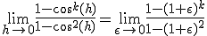 \lim_{h \mapsto 0} \frac{1 - cos^k(h)}{1 - cos^2(h)} = \lim_{\epsilon \mapsto 0} \frac{1 - (1 + \epsilon)^k }{1 - (1 + \epsilon)^2}